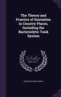 The Theory and Practice of Sanitation in Country Places, Including the Bacteriolytic Tank System 1359733027 Book Cover