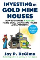 Investing in Gold Mine Houses: How to Uncover a Fortune Fixing Small Ugly Houses and Apartments 0071608346 Book Cover