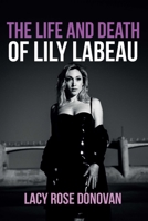 The Life and Death of Lily Labeau: An Adult Film Star's Story of Reclaiming Her Sovereignty 1592117961 Book Cover