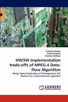 HW/SW Implementation trade-offs of MPEG-4 Data-Flow Algorithm: Design Space Exploration of heterogeneous SoC Platform for a Data Dominant algorithm 383838461X Book Cover