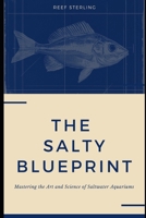 The Salty Blueprint: Mastering the Art and Science of Saltwater Aquariums B0F23BNNM5 Book Cover