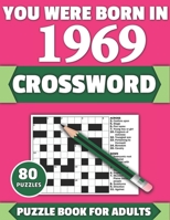 You Were Born In 1969: Crossword: Brain Teaser Large Print 80 Crossword Puzzles With Solutions For Holiday And Travel Time Entertainment Of All Adult Mums Dads And Senior Grandparents Who Were Born In B08Y4FHP72 Book Cover