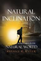 Natural Inclinations: One Man's Adventures in the Natural World 1543457991 Book Cover