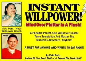 Instant Willpower!: Mind over Platter in a Flash! : A Portable Pocket-Siz Willpower Coach to Help You Tame Temptations, Master the Munchies and Win the Fight to Ear right 0964273330 Book Cover