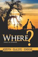 Where?: Songs of Sunshine 1072306948 Book Cover