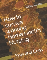 How to survive working Home Health Nursing: Pros and Cons B08974G7ZT Book Cover