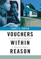 Vouchers Within Reason: A Child-Centered Approach to Education Reform 0801439485 Book Cover