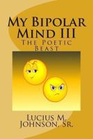 My Bipolar Mind III: The Poetic Beast 1481908812 Book Cover