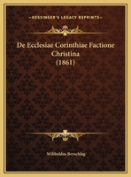 De Ecclesiae Corinthiae Factione Christina (1861) 1162421835 Book Cover