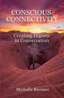 conscious connectivity: creating dignity in conversation 1453815171 Book Cover