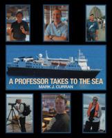 A Professor Takes to the Sea: Learning the Ropes on the National Geographic Explorer 149078845X Book Cover