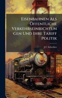 Eisenbahnen Als Ã-ffentliche Verkehrseinrichtungen Und Ihre Tariff Politik (German Edition) 1023930021 Book Cover
