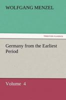 Germany from the Earliest Period Volume IV 1502450046 Book Cover