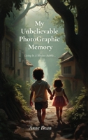 My Unbelievable PhotoGraphic Memory, Living In A Mindset Bubble... B0H4S51RNH Book Cover