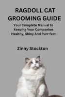RAGDOLL CAT GROOMING GUIDE: Your Complete Manual to Keeping Your Companion Healthy, Shiny And Purr-fect B0FRGGTPZ2 Book Cover