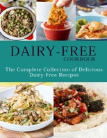Dairy-Free Cookbook: The Complete Collection Of Delicious Dairy-Free Recipes B093MJD3K1 Book Cover