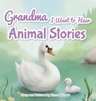 Grandma, I Want to Hear Animal Stories: A Grandmother's Bedtime Lessons on Love, Gratitude, and Being Yourself-With Pandas, Puppies, Whales, and More! (I Wanna Hear) 1963155289 Book Cover