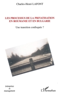 Les processus de la privatisation en Roumanie et en Bulgarie: Une transition confisquée? 2747566013 Book Cover