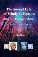 The Secret Life of Mindy T. Barnes - Book 4 - Prophecy Fulfilled: Allies, Enemies and the Forever Bloodline 1502967715 Book Cover