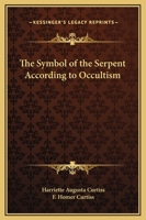 The Symbol Of The Serpent According To Occultism 1425318274 Book Cover