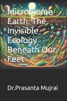 Microbiome Earth: The Invisible Ecology Beneath Our Feet B0F2SGPR2M Book Cover