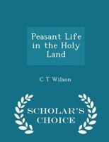 Peasant Life in the Holy Land - Scholar's Choice Edition 1296379183 Book Cover