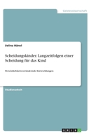 Scheidungskinder. Langzeitfolgen einer Scheidung für das Kind: Persönlichkeitsverändernde Entwicklungen (German Edition) 3346209946 Book Cover