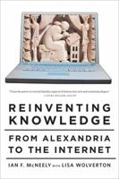 Reinventing Knowledge: From Alexandria to the Internet 0393065065 Book Cover