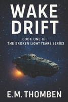 Wake Drift: Book One of The Broken Light Years Series B0FB8HMCRF Book Cover