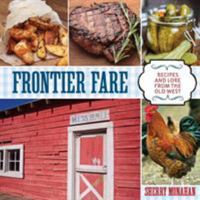 Frontier Fare: Recipes and Lore from the Old West 0762797541 Book Cover