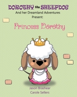 Dorothy the Sheepdog And her Dreamland Adventures Present: Princess Dorothy 1644688913 Book Cover