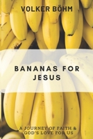 Bananas for Jesus: Taste and see. An invitation to live by faith. B0CPM6FXRY Book Cover