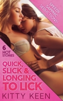 Quick, Slick & Longing To Lick: 6 Hot Stories B0HB4DMF6D Book Cover