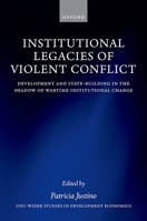 Institutional Legacies of Violent Conflict: Development and State-Building in the Shadow of Wartime Institutional Change (WIDER Studies in Development Economics) 0197904041 Book Cover