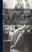 Tristan and Iseult: A Play in Four Acts 1022177923 Book Cover