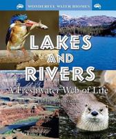 Lakes and Rivers: A Freshwater Web of Life (Wonderful Water Biomes) 0766028127 Book Cover