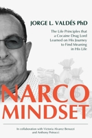 Narco Mindset: The Life Principles that a Cocaine Drug Lord Learned on His Journey to Find Meaning in His Life B07Y4LQRVY Book Cover