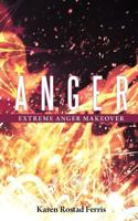Anger: Extreme Anger Makeover 1462717330 Book Cover