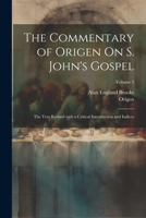 The Commentary of Origen On S. John's Gospel: The Text Revised with a Critical Introduction and Indices; Volume 1 (Ancient Greek Edition) 1022811371 Book Cover