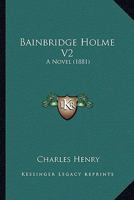Bainbridge Holme V2: A Novel 1166468216 Book Cover