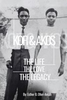 Kofi & Akos: The Life, The Love, The Legacy 1967176329 Book Cover