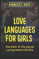 Love Languages For Girls: The Path To The Secret Loving Hearts Of Girls B0BW31GKVJ Book Cover
