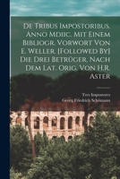 De Tribus Impostoribus. Anno Mdiic. Mit Einem Bibliogr. Vorwort Von E. Weller. [Followed By] Die Drei Betrüger, Nach Dem Lat. Orig. Von H.R. Aster 1016362706 Book Cover