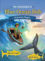 The Adventures of Blue Ocean Bob - A Journey Begins 0982961340 Book Cover