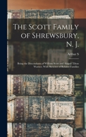 The Scott Family of Shrewsbury, N. J.: Being the Descendants of William Scott and Abigail Tilton Warner; With Sketches of Related Families 1019204575 Book Cover