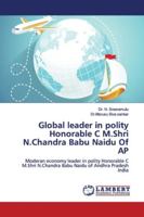 Global leader in polity Honorable C M.Shri N.Chandra Babu Naidu Of AP: Moderan economy leader in polity Honorable C M.Shri N.Chandra Babu Naidu of Andhra Pradesh India 3659629731 Book Cover