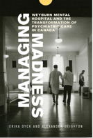 Managing Madness: Weyburn Mental Hospital and the Transformation of Psychiatric Care in Canada 0887557953 Book Cover