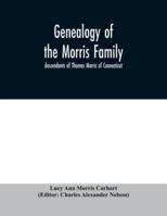 Genealogy of the Morris Family: Descendants of Thomas Morris of Connecticut 9354030106 Book Cover