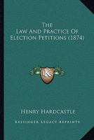 The Law And Practice Of Election Petitions 1437282377 Book Cover