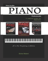 How to Play Piano Professionally: A complete guide for beginners, All in one: The Gateway to Perfection 1654596515 Book Cover